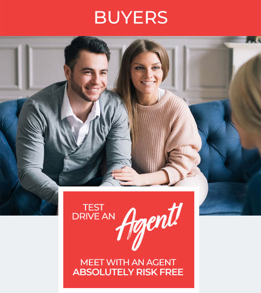 BUYERS - Test drive an Agent - Meet with an Agent absolutely risk free.